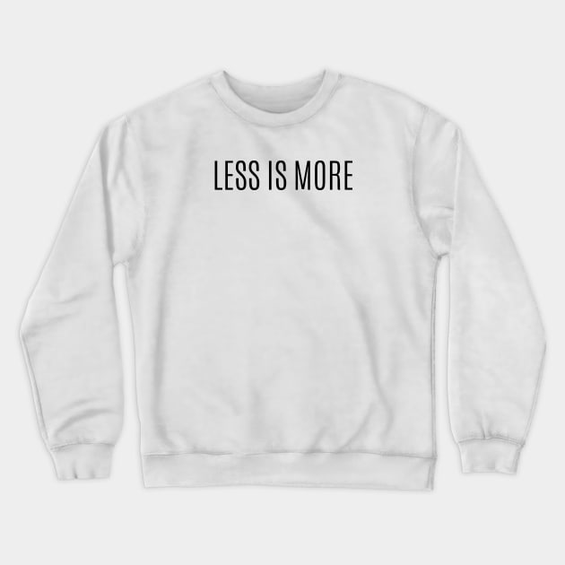 Less Is More, Simple and Clean T-Shirt, Minimalist T-shirt Crewneck Sweatshirt by twentysevendstudio